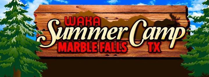 WAKA Summer Camp Texas - THE BIGGEST ONE YET - Marble Falls, TX