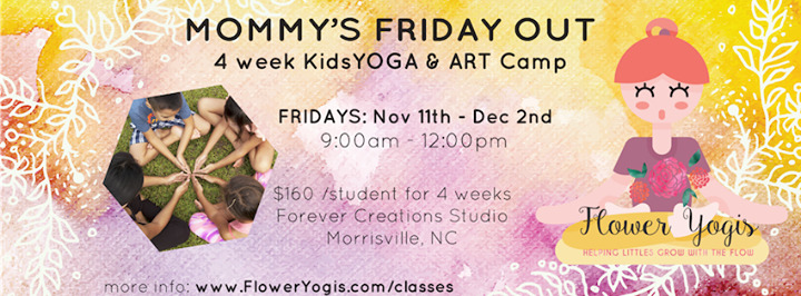 Mommy's Friday Out - KIDS YOGA & ART CAMP (4 Weeks) - Morrisville, NC