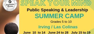 Speak Your Mind: Public Speaking and Leadership Summer Camp (June 24 to June 28) Irving / Las Colinas