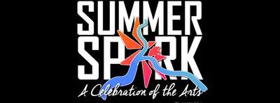 SUMMER SPARK (A Celebration of the Arts)